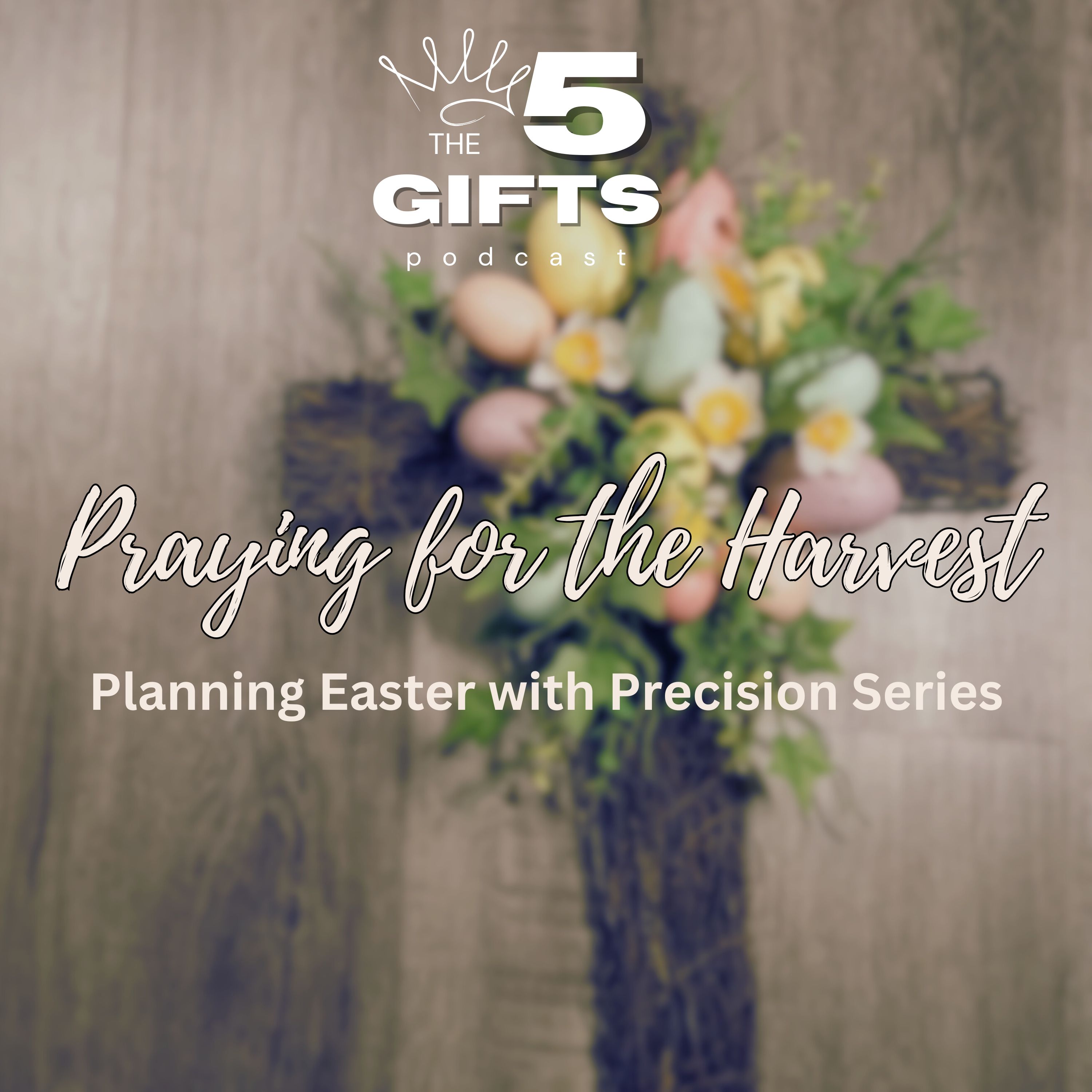Praying for the Harvest: Precision Planning for Easter